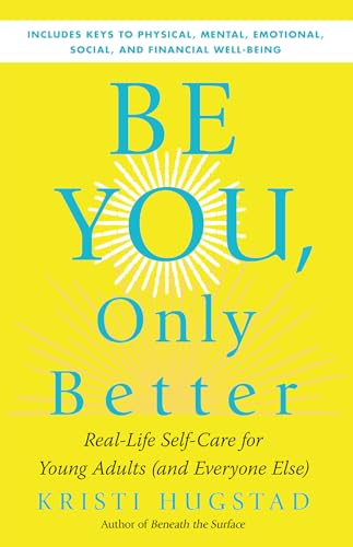 Stock image for Be You, Only Better: Real-Life Self-Care for Young Adults for sale by Lakeside Books