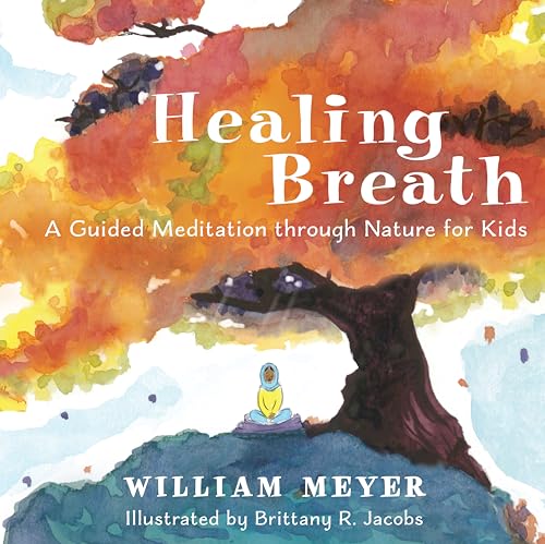 9781608687466: Healing Breath: A Guided Meditation Through Nature for Kids