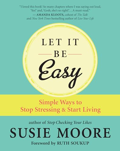 Stock image for Let It Be Easy: Simple Ways to Stop Stressing & Start Living for sale by ThriftBooks-Dallas