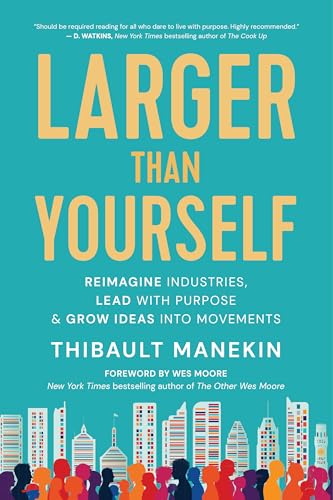 Stock image for Larger Than Yourself: Reimagine Industries, Lead with Purpose & Grow Ideas into Movements for sale by BooksRun