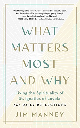Imagen de archivo de What Matters Most and Why: Living the Spirituality of St. Ignatius of Loyola ? 365 Daily Reflections a la venta por HPB-Emerald