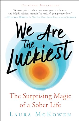 9781608687862: We Are the Luckiest: The Surprising Magic of a Sober Life