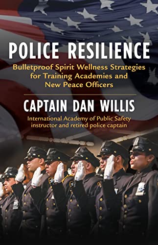 Beispielbild fr Police Resilience: Bulletproof Spirit Wellness Strategies for Training Academies and New Peace Officers zum Verkauf von GF Books, Inc.