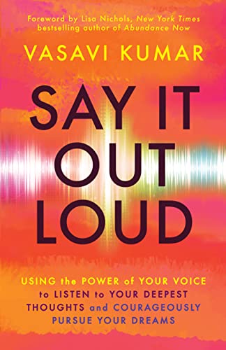 Stock image for Say It Out Loud: Using the Power of Your Voice to Listen to Your Deepest Thoughts and Courageously Pursue Your Dreams for sale by Revaluation Books