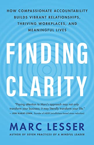 Stock image for Finding Clarity: How Compassionate Accountability Builds Vibrant Relationships, Thriving Workplaces, and Meaningful Lives for sale by SecondSale
