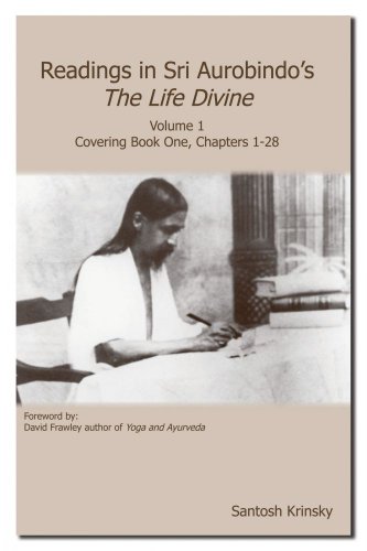 READINGS IN SRI AUROBINDOS THE LIFE DIVINE, VOL.1: Covering Book One, Chapters 1-28