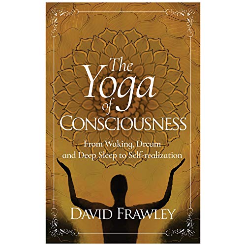 Stock image for The Yoga of Consciousness: From Waking, Dream and Deep Sleep to Self-Realization for sale by Lakeside Books