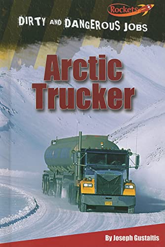 Arctic Trucker (Dirty and Dangerous Jobs) (9781608701698) by Gustaitis, Joseph