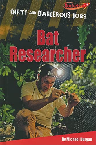 Bat Researcher (Dirty and Dangerous Jobs) (9781608701704) by Burgan, Michael