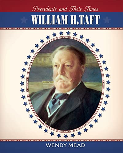 William H. Taft (Presidents and Their Times) (9781608701865) by Mead, Wendy
