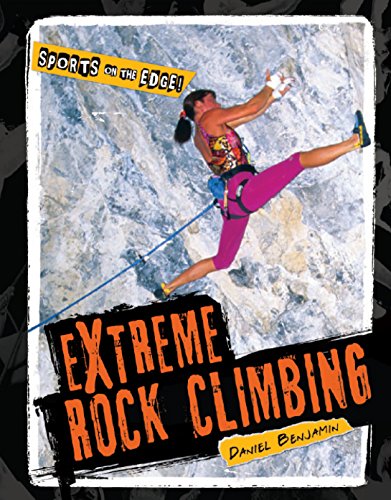 Extreme Rock Climbing (Sports on the Edge!) (9781608702237) by Benjamin, Daniel