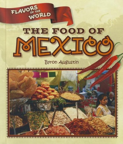 9781608702374: The Food of Mexico (Flavors of the World)