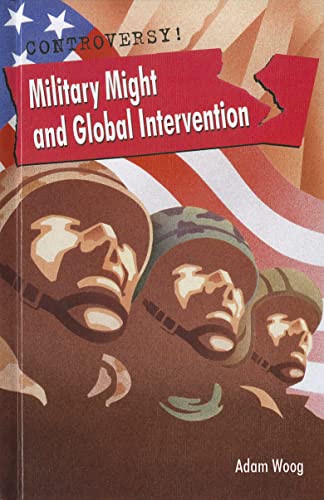 Military Might and Global Intervention (Controversy!) (9781608704927) by Woog, Adam