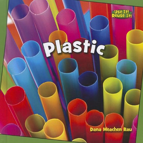 Plastic (Bookworms: Use It! Reuse It!) (9781608705184) by Rau, Dana Meachen