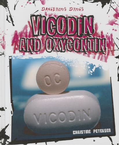 Vicodin and Oxycontin (Dangerous Drugs) (9781608708277) by Petersen, Christine