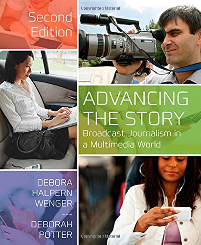 9781608717149: Advancing the Story: Broadcast Journalism in a Multimedia World