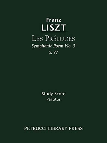 Les PrÃ©ludes (Symphonic Poem No.3), S.97: Study score (Franz Liszt - Symphonic Poems) (German Edition) (9781608740239) by Liszt, Franz
