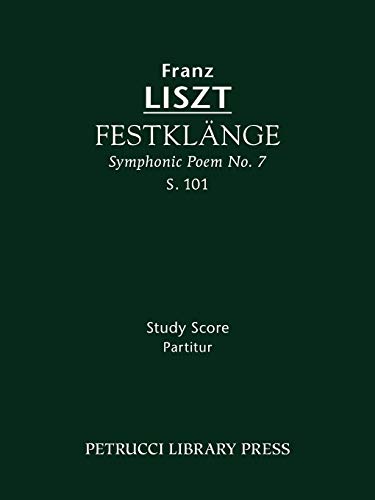 FestklÃ¤nge (Symphonic Poem No.7), S.101: Study score (Franz Liszt - Symphonic Poems) (9781608740277) by Liszt, Franz
