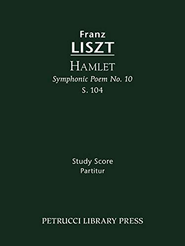 Hamlet (Symphonic Poem No.10), S.104: Study score (Franz Liszt - Symphonic Poems) (9781608740307) by Liszt, Franz