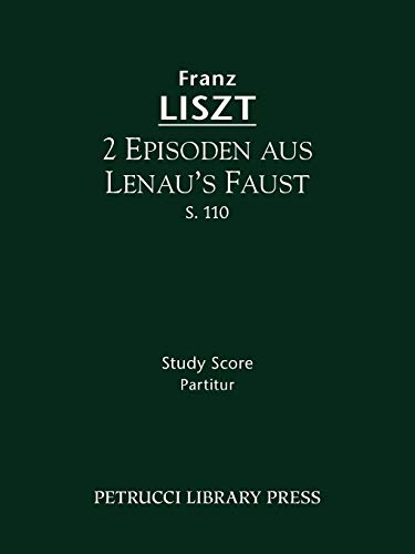 2 Episoden aus Lenau's Faust, S.110: Study score (LudwigMasters) (9781608740376) by Liszt, Franz