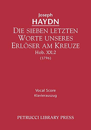 Die sieben letzten Worte unseres ErlÃ¶ser am Kreuze, Hob.XX:2: Vocal score (9781608740628) by Haydn, Joseph