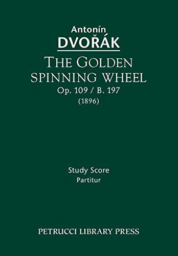 Imagen de archivo de The Golden Spinning Wheel, Op.109 / B.197: Study score a la venta por Lucky's Textbooks