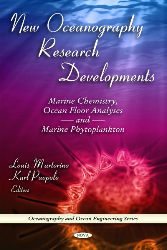 New Oceonography Research Developments : Marine Chemistry, Ocean Floor Analyses and Marine Phytop...