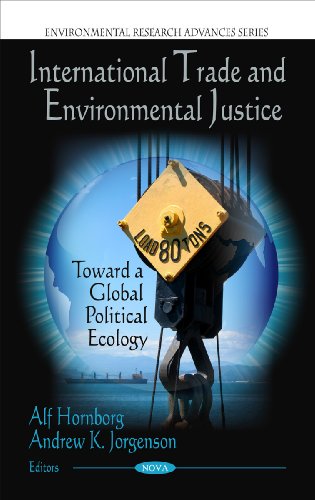 9781608764266: International Trade and Environmental Justice: Toward a Global Political Ecology (Environmental Research Advances)