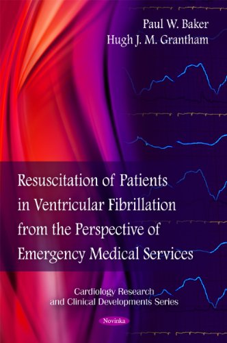 Resuscitation of Patients in Ventricular Fibrillation from the Perspective of Emergency Medical Services Cardiology Research and Clinical Developments - Paul W Baker