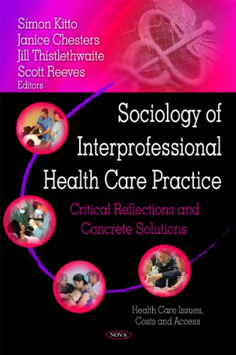Beispielbild fr Sociology of Interprofessional Health Care Practice Critical Reflections and Concrete Solutions Health Care Issues, Costs and Access Critical Reflections Concrete Solutions zum Verkauf von PBShop.store US