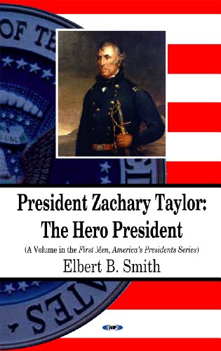 President Zachary Taylor: The Hero President (First Men, America's Presidents Series) (9781608769124) by Smith, Elbert B.