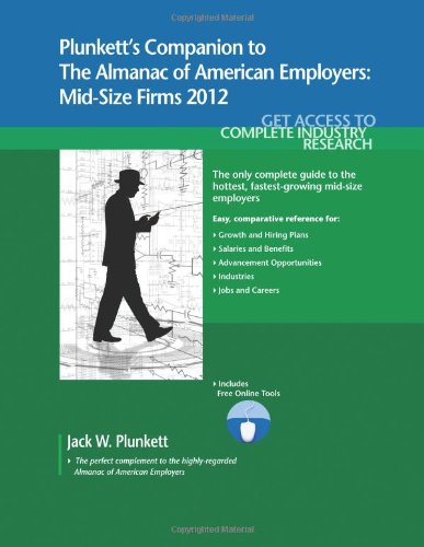 Stock image for Plunkett's Companion to The Almanac of American Employers 2012: Market Research, Statistics & Trends Pertaining to America's Hottest Mid-size Employers [Paperback] Jack W. Plunkett for sale by GridFreed