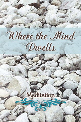 Beispielbild fr Where the Mind Dwells: Meditation zum Verkauf von Blindpig Books
