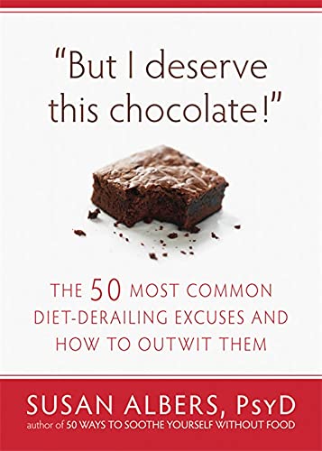 Beispielbild fr But I Deserve This Chocolate! : The Fifty Most Common Diet-Derailing Excuses and How to Outwit Them zum Verkauf von Better World Books
