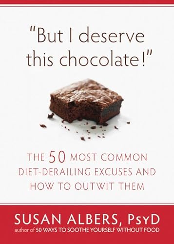 Imagen de archivo de But I Deserve This Chocolate!: The Fifty Most Common Diet-Derailing Excuses and How to Outwit Them a la venta por the good news resource