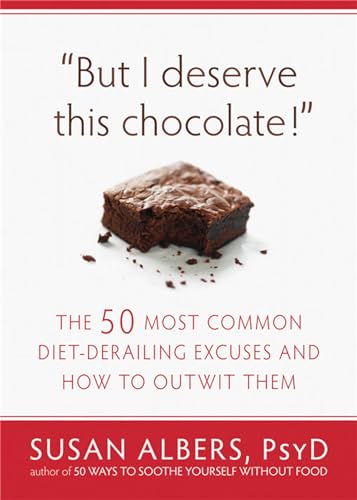 9781608820566: But I Deserve This Chocolate!: The Fifty Most Common Diet-Derailing Excuses and How to Outwit Them.