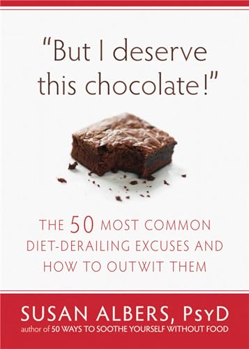 Stock image for But I Deserve This Chocolate! : The Fifty Most Common Diet-Derailing Excuses and How to Outwit Them for sale by Better World Books