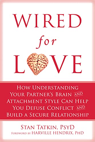 Imagen de archivo de Wired for Love: How Understanding Your Partner's Brain and Attachment Style Can Help You Defuse Conflict and Build a Secure Relationship a la venta por BookFarm