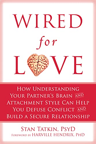 Stock image for Wired for Love: How Understanding Your Partner's Brain and Attachment Style Can Help You Defuse Conflict and Build a Secure Relationship for sale by BookFarm