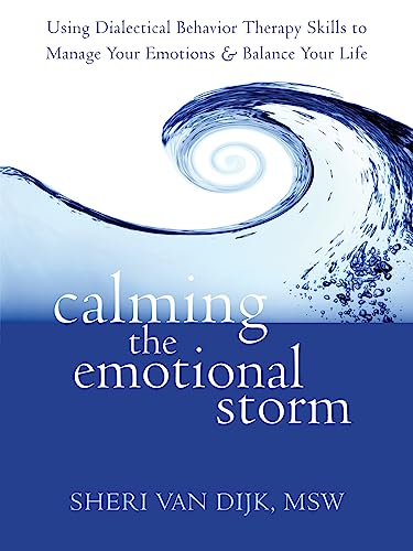9781608820870: Calming the Emotional Storm: Using Dialectical Behavior Therapy Skills to Manage Your Emotions and Balance Your Life