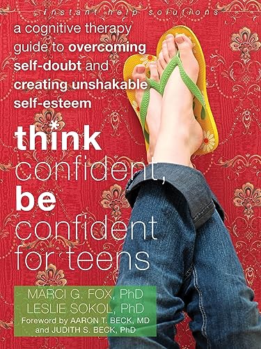 9781608821136: Think Confident, Be Confident for Teens: A Cognitive Therapy Guide to Overcoming Self-Doubt and Creating Unshakable Self-Esteem (An Instant Help Book for Teens)
