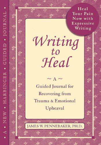 9781608821259: Writing to Heal: A Guided Journal for Recovering from Trauma and Emotional Upheaval