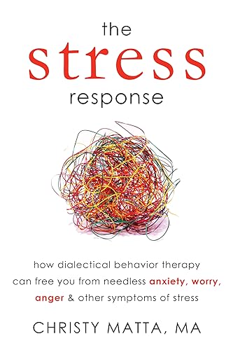 Stock image for Stress Response: How Dialectical Behavior Therapy Can Free You from Needless Anxiety, Worry, Anger, and Other Symtoms of Stress for sale by SecondSale