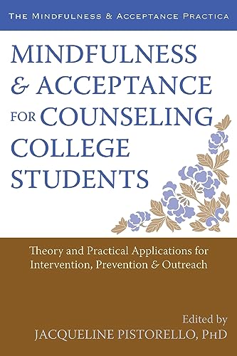 Stock image for Mindfulness and Acceptance for Counseling College Students: Theory and Practical Applications for Intervention, Prevention, and Outreach (The Context Press Mindfulness and Acceptance Practica Series) for sale by BooksRun