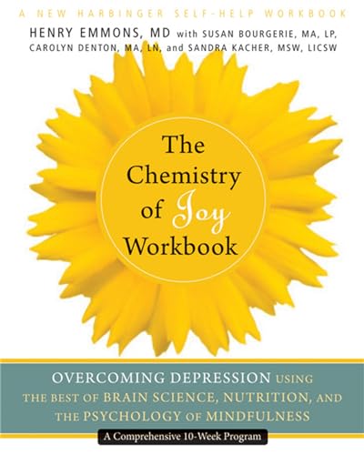 9781608822256: The Chemistry of Joy Workbook: Overcoming Depression Using the Best of Brain Science, Nutrition, and the Psychology of Mindfulness (A New Harbinger Self-Help Workbook)