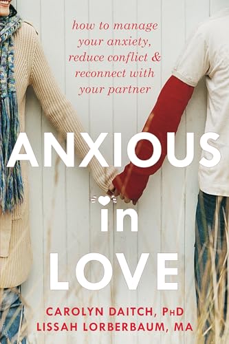 Stock image for Anxious in Love: How to Manage Your Anxiety, Reduce Conflict, and Reconnect with Your Partner for sale by SecondSale