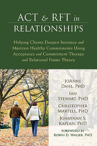 Stock image for ACT and RFT in Relationships: Helping Clients Deepen Intimacy and Maintain Healthy Commitments Using Acceptance and Commitment Therapy and Relational Frame Theory for sale by BooksRun