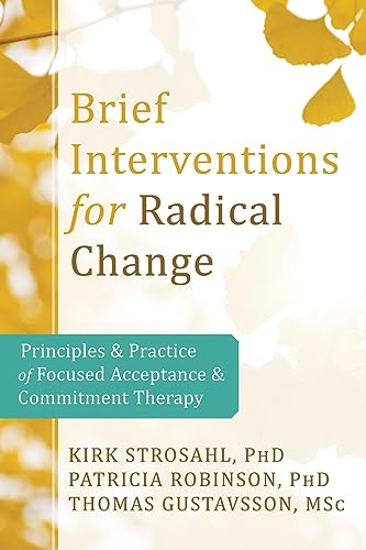 Stock image for Brief Interventions for Radical Change: Principles and Practice of Focused Acceptance and Commitment Therapy for sale by HPB-Red
