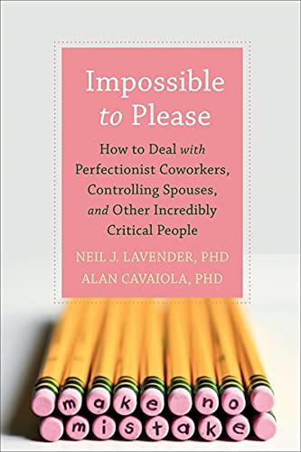 Imagen de archivo de Impossible to Please : How to Deal with Perfectionist Coworkers, Controlling Spouses, and Other Incredibly Critical People a la venta por Better World Books