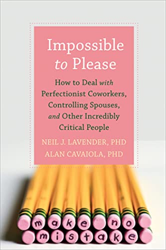 Stock image for Impossible to Please : How to Deal with Perfectionist Coworkers, Controlling Spouses, and Other Incredibly Critical People for sale by Better World Books